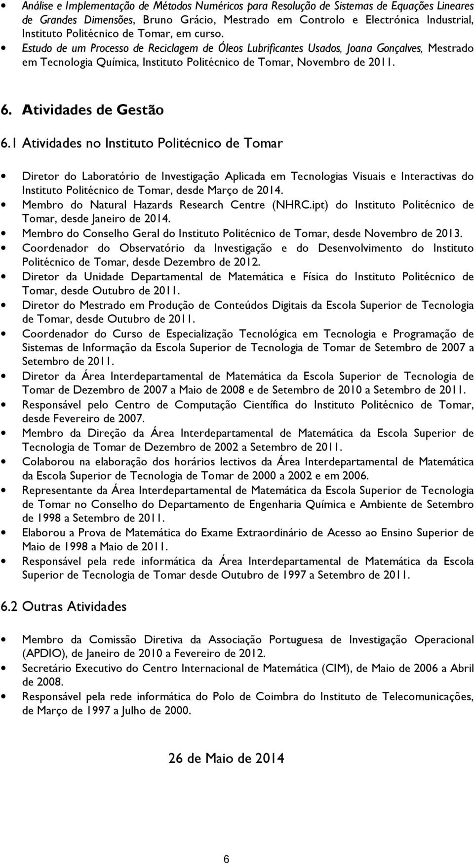 1 Atividades n Institut Plitécnic de Tmar Diretr d Labratóri de Investigaçã Aplicada em Tecnlgias Visuais e Interactivas d Institut Plitécnic de Tmar, desde Març de 2014.