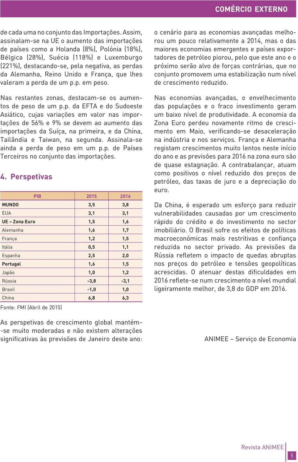 Alemanha, Reino Unido e França, que lhes valeram a pe