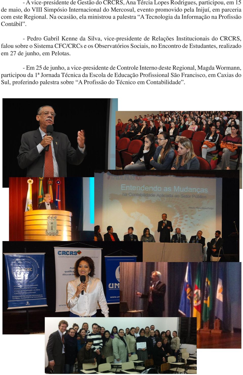 - Pedro Gabril Kenne da Silva, vice-presidente de Relações Institucionais do CRCRS, falou sobre o Sistema CFC/CRCs e os Observatórios Sociais, no Encontro de Estudantes, realizado em 27