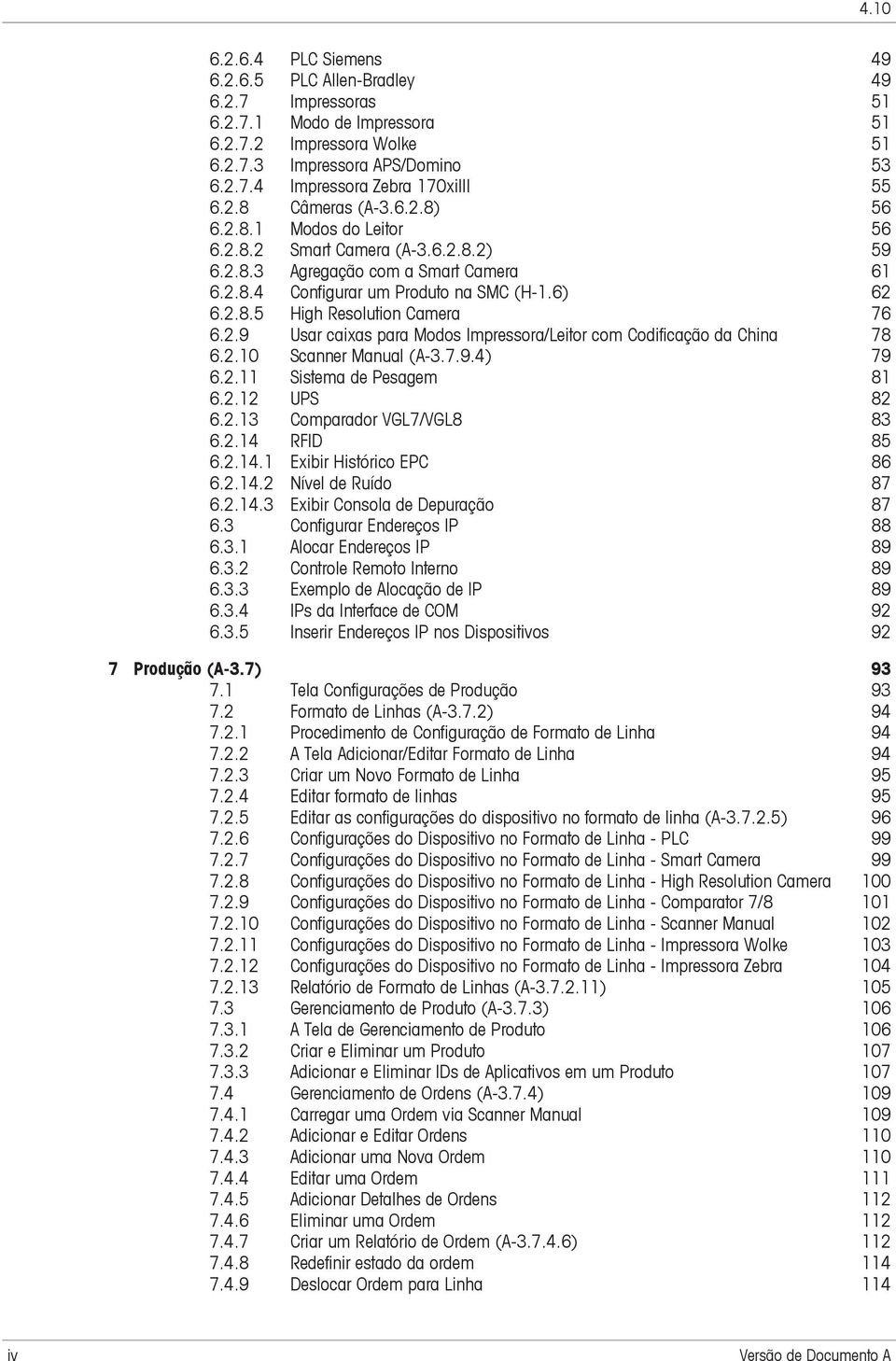 2.9 Usar caixas para Modos Impressora/Leitor com Codificação da China 78 6.2.10 Scanner Manual (A-3.7.9.4) 79 6.2.11 Sistema de Pesagem 81 6.2.12 UPS 82 6.2.13 Comparador VGL7/VGL8 83 6.2.14 RFID 85 6.