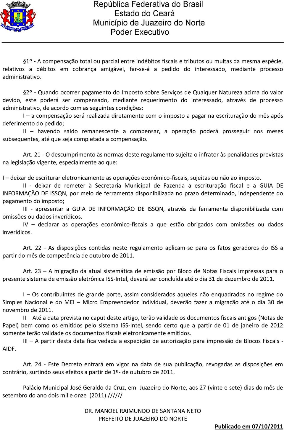 2º - Quando ocorrer pagamento do Imposto sobre Serviços de Qualquer Natureza acima do valor devido, este poderá ser compensado, mediante requerimento do interessado, através de processo