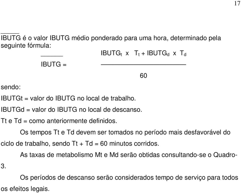 Os tempos Tt e Td devem ser tomados no período mais desfavorável do ciclo de trabalho, sendo Tt + Td = 60 minutos corridos. 3.