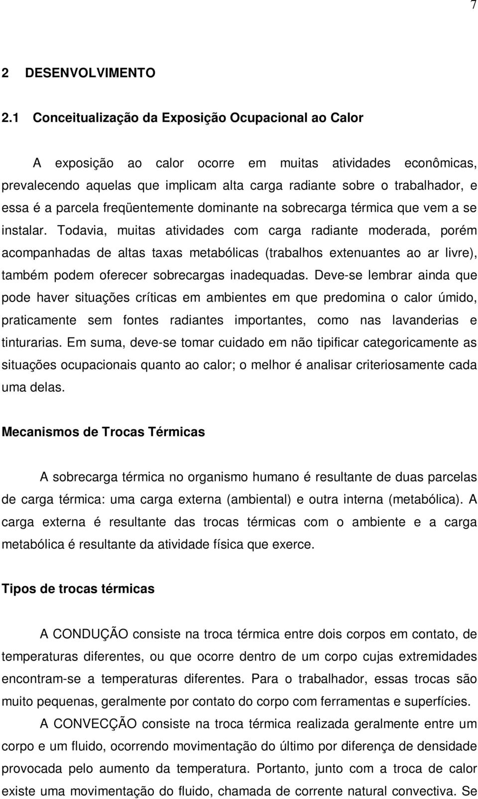 parcela freqüentemente dominante na sobrecarga térmica que vem a se instalar.