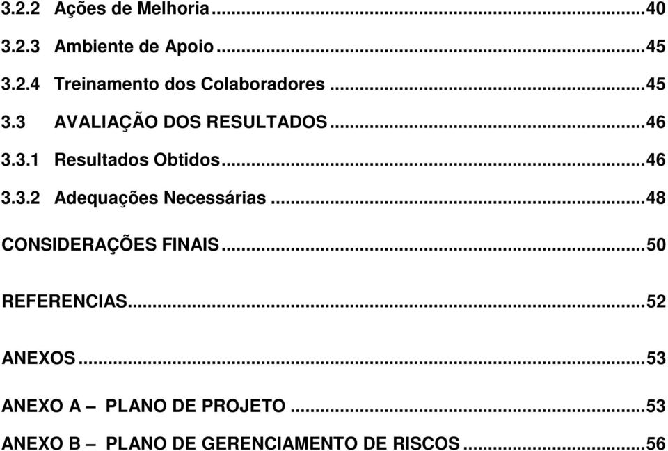 ..48 CONSIDERAÇÕES FINAIS...50 REFERENCIAS...52 ANEXOS...53 ANEXO A PLANO DE PROJETO.