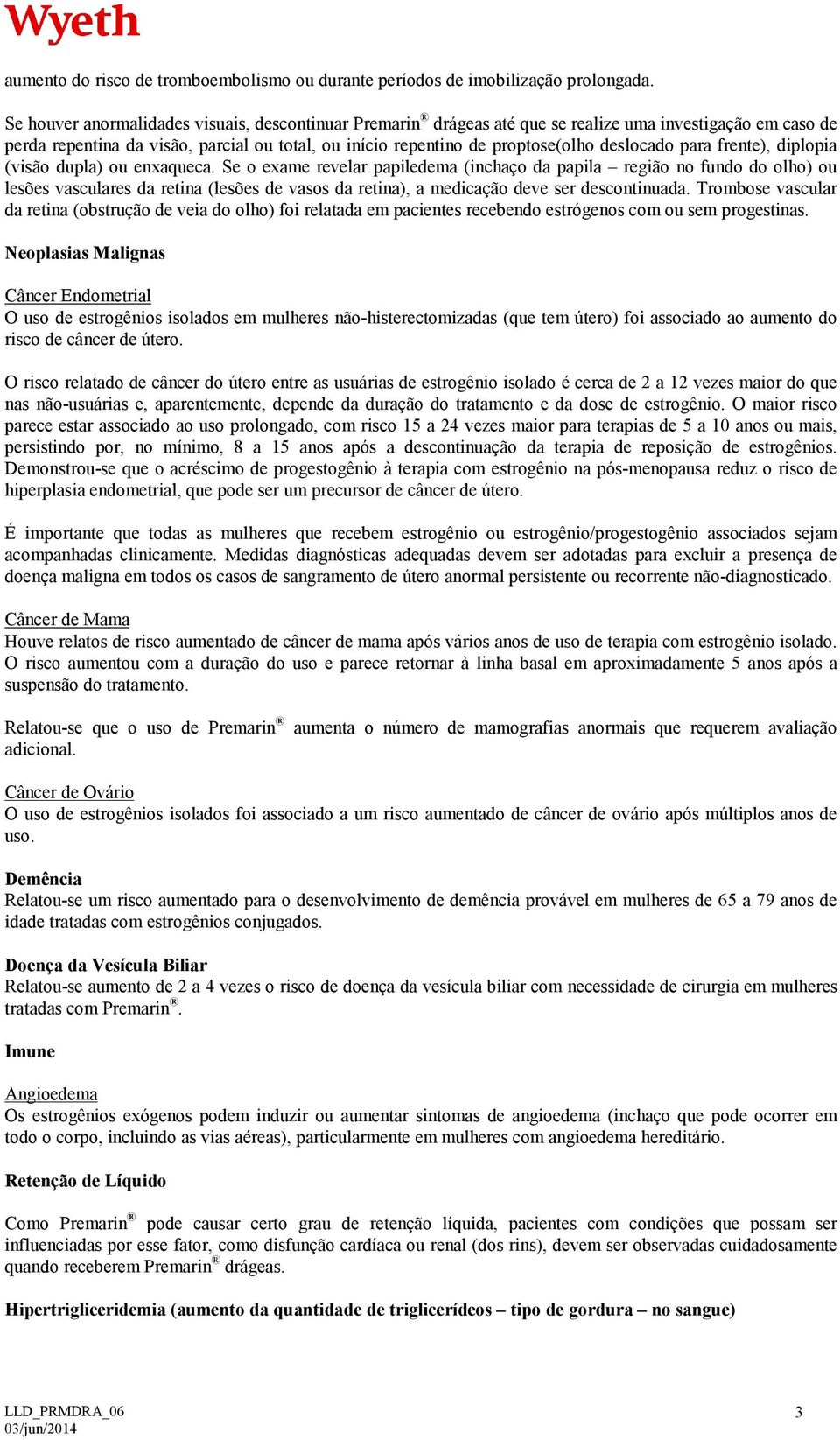 deslocado para frente), diplopia (visão dupla) ou enxaqueca.