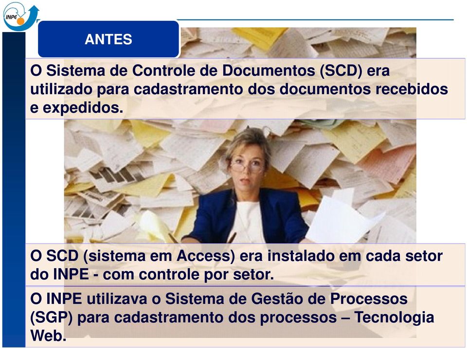 O SCD (sistema em Access) era instalado em cada setor do INPE - com controle