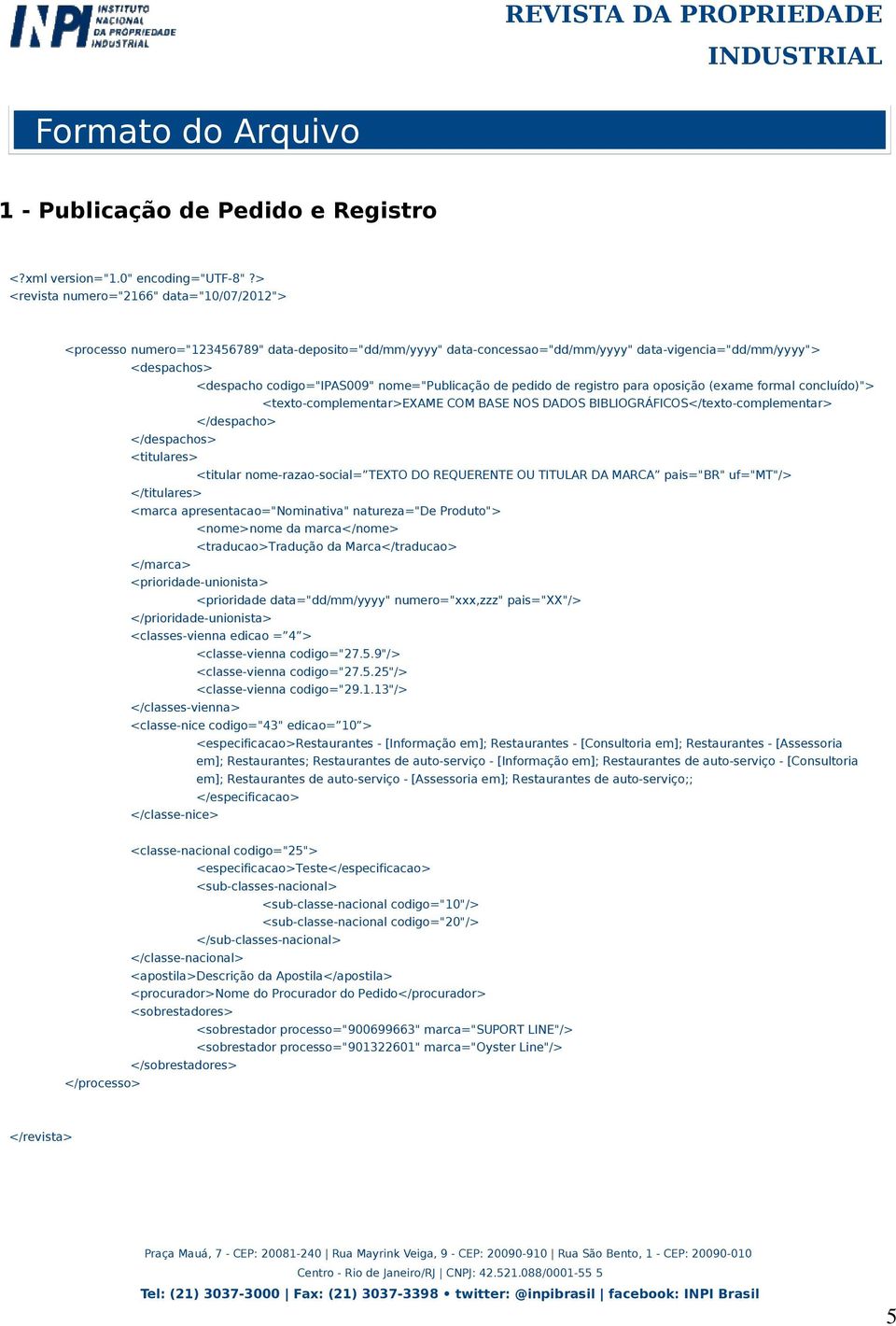 nome="publicação de pedido de registro para oposição (exame formal concluído)"> <texto-complementar>exame COM BASE NOS DADOS BIBLIOGRÁFICOS</texto-complementar> </despacho> </despachos> <titulares>