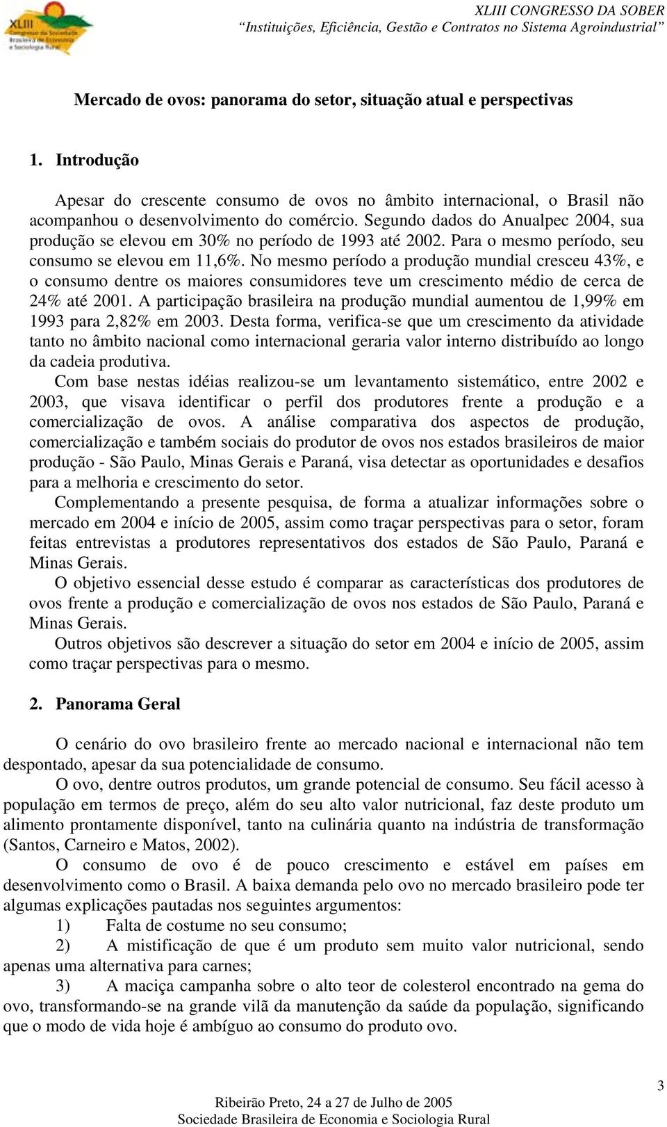 No mesmo período a produção mundial cresceu 43%, e o consumo dentre os maiores consumidores teve um crescimento médio de cerca de 24% até 2001.