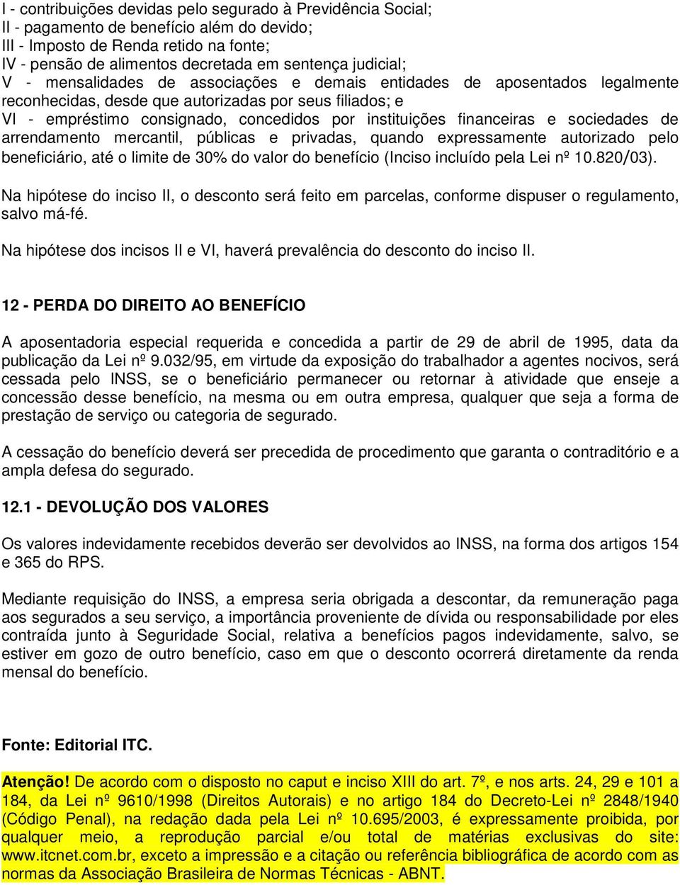 financeiras e sociedades de arrendamento mercantil, públicas e privadas, quando expressamente autorizado pelo beneficiário, até o limite de 30% do valor do benefício (Inciso incluído pela Lei nº 10.