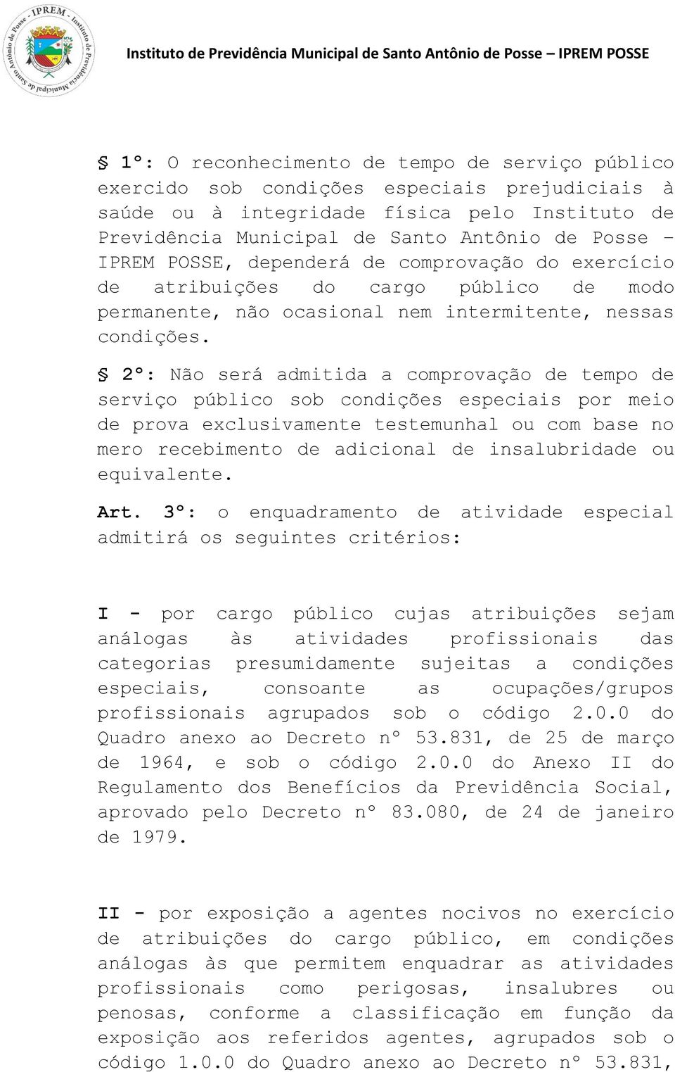 2º: Não será admitida a comprovação de tempo de serviço público sob condições especiais por meio de prova exclusivamente testemunhal ou com base no mero recebimento de adicional de insalubridade ou