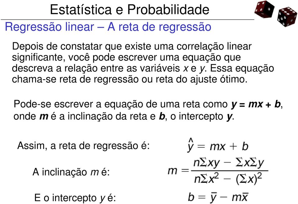 Essa equação chama-se reta de regressão ou reta do ajuste ótimo.