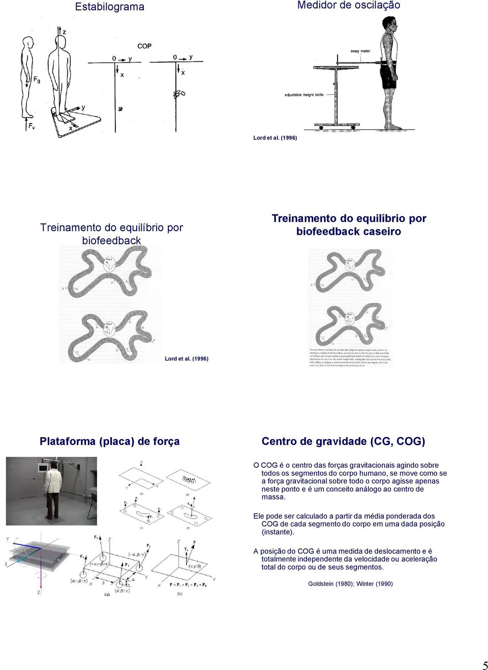 gravitacional sobre todo o corpo agisse apenas neste ponto e é um conceito análogo ao centro de massa.