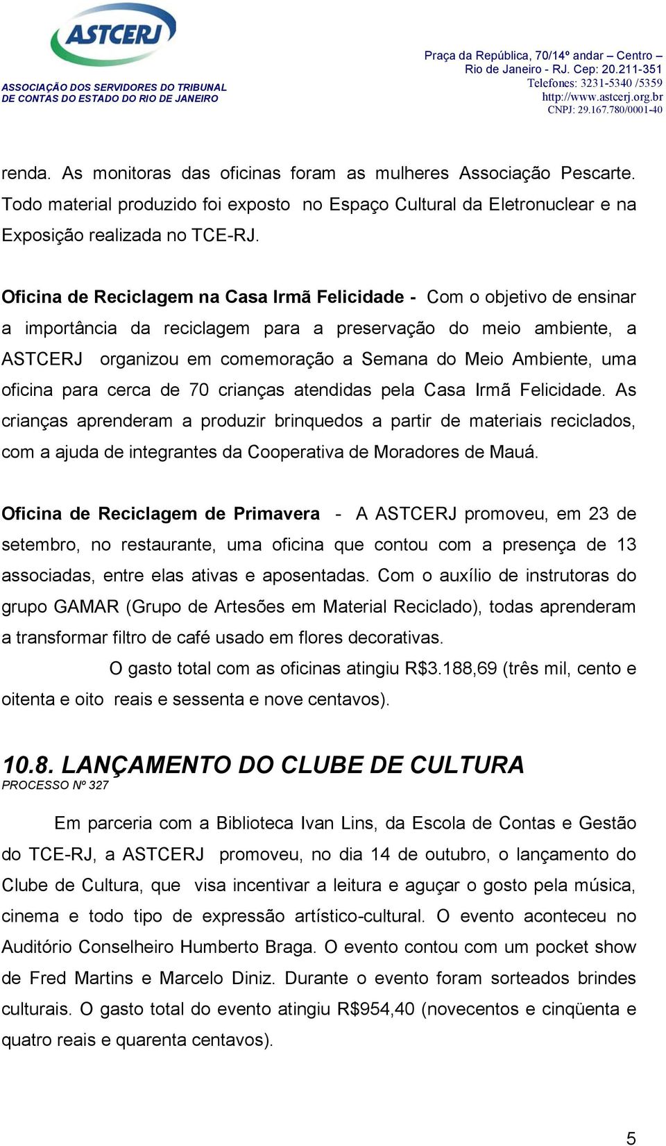 Ambiente, uma oficina para cerca de 70 crianças atendidas pela Casa Irmã Felicidade.