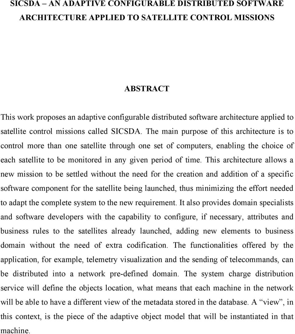 The main purpose of this architecture is to control more than one satellite through one set of computers, enabling the choice of each satellite to be monitored in any given period of time.