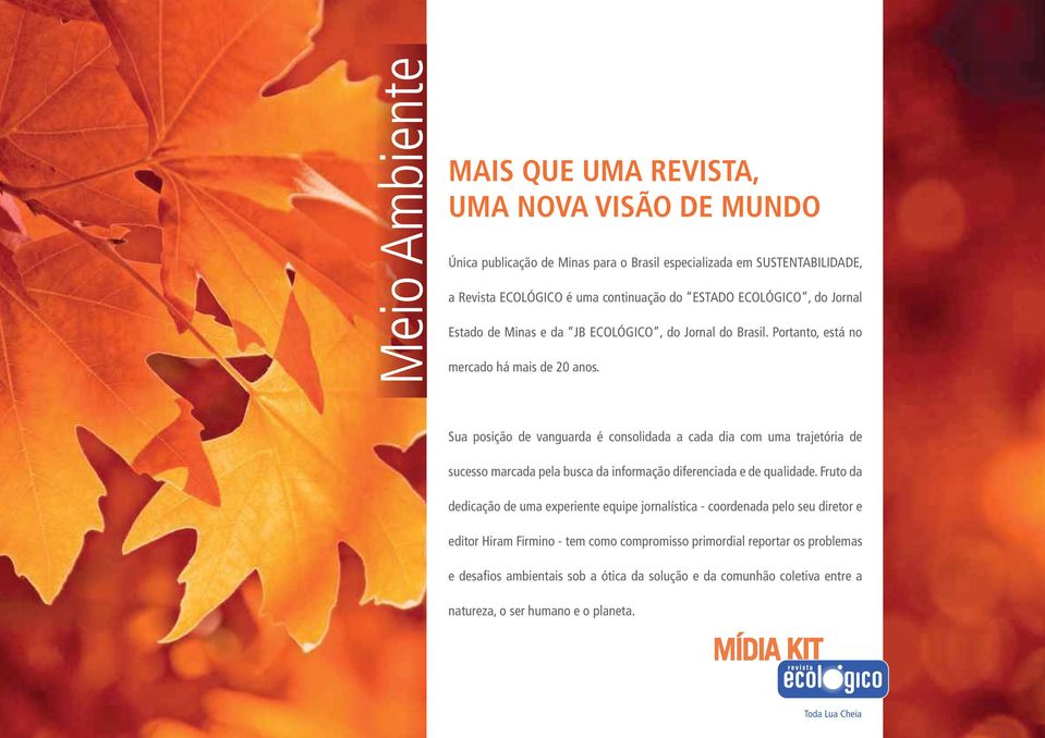 Sua posição de vanguarda é consolidada a cada dia com uma trajetória de sucesso marcada pela busca da informação diferenciada e de qualidade.