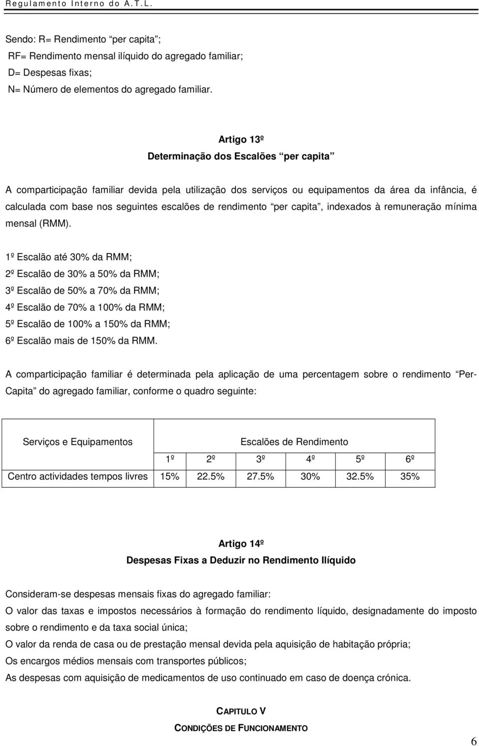 rendimento per capita, indexados à remuneração mínima mensal (RMM).