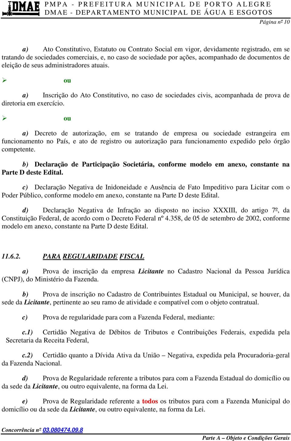 ou a) Decreto de autorização, em se tratando de empresa ou sociedade estrangeira em funcionamento no País, e ato de registro ou autorização para funcionamento expedido pelo órgão competente.