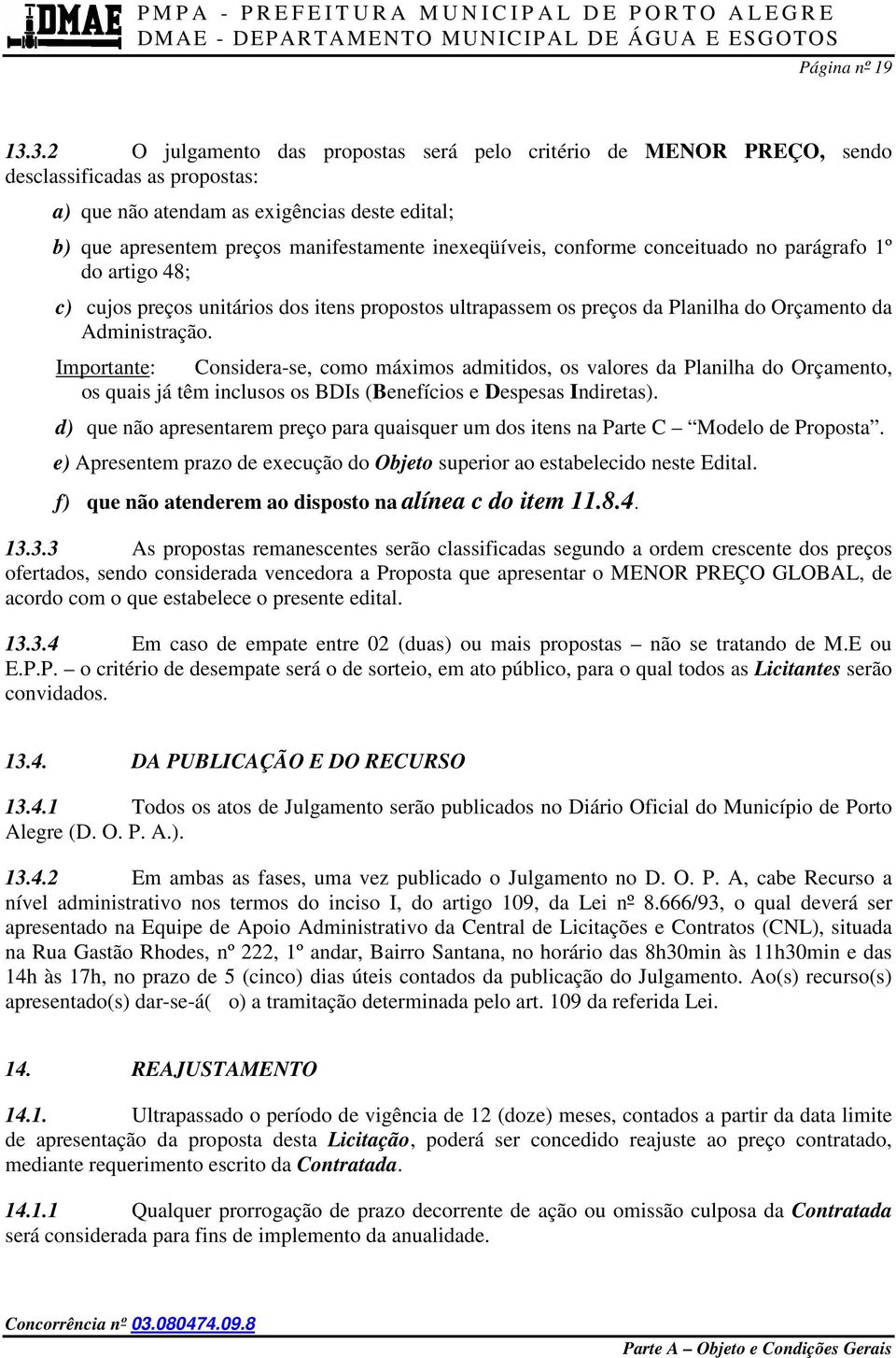 inexeqüíveis, conforme conceituado no parágrafo 1º do artigo 48; c) cujos preços unitários dos itens propostos ultrapassem os preços da Planilha do Orçamento da Administração.