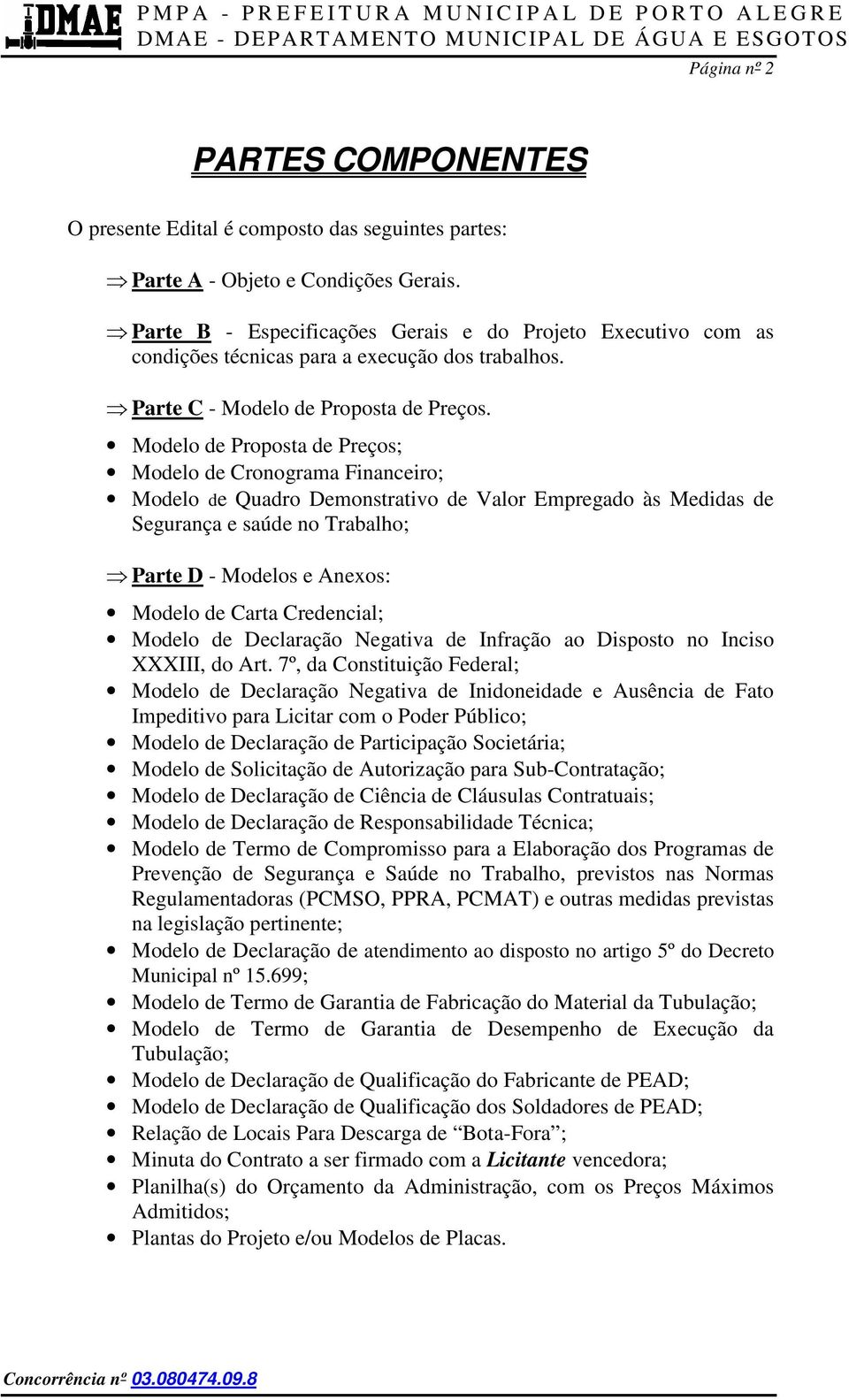 Modelo de Proposta de Preços; Modelo de Cronograma Financeiro; Modelo de Quadro Demonstrativo de Valor Empregado às Medidas de Segurança e saúde no Trabalho; Parte D - Modelos e Anexos: Modelo de