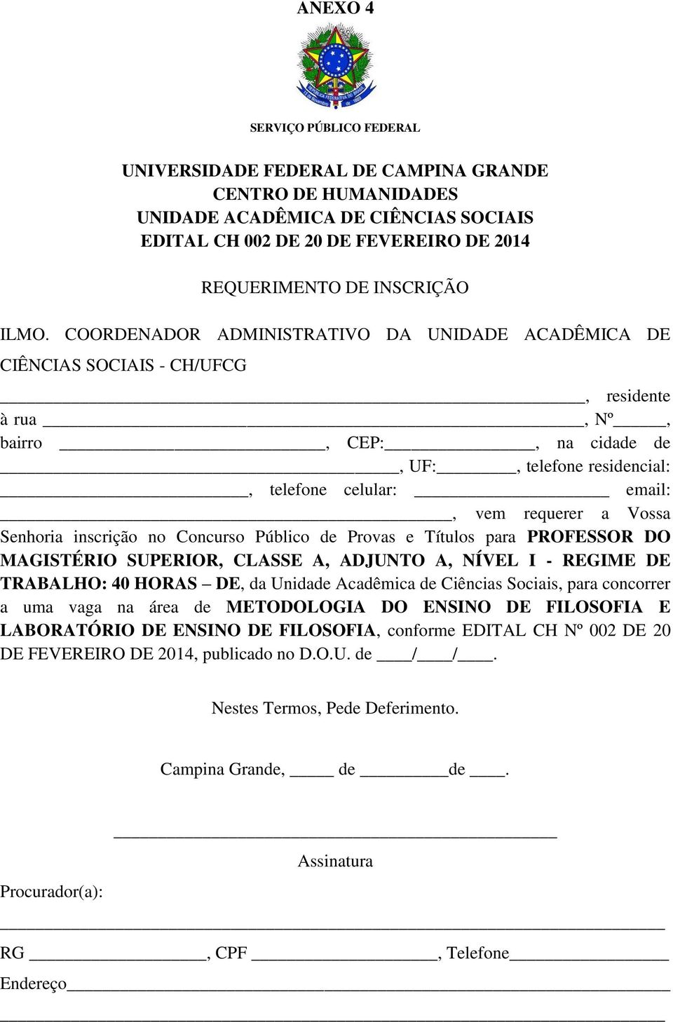 requerer a Vossa Senhoria inscrição no Concurso Público de Provas e Títulos para PROFESSOR DO MAGISTÉRIO SUPERIOR, CLASSE A, ADJUNTO A, NÍVEL I - REGIME DE TRABALHO: 40 HORAS DE, da Unidade Acadêmica