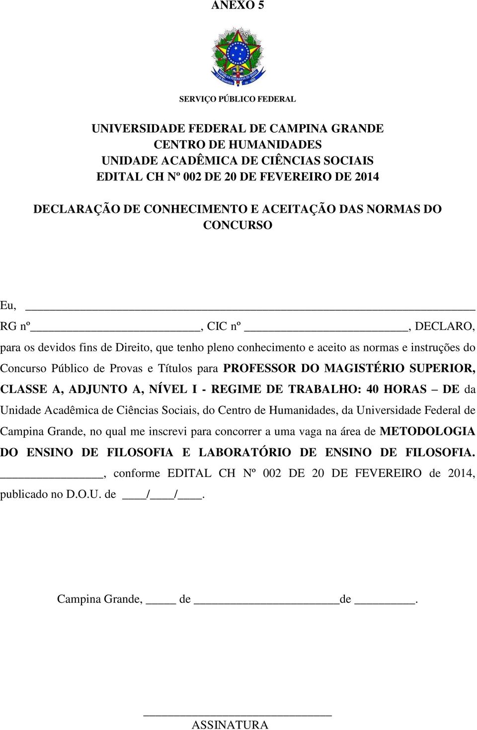 e Títulos para PROFESSOR DO MAGISTÉRIO SUPERIOR, CLASSE A, ADJUNTO A, NÍVEL I - REGIME DE TRABALHO: 40 HORAS DE da Unidade Acadêmica de Ciências Sociais, do Centro de Humanidades, da Universidade