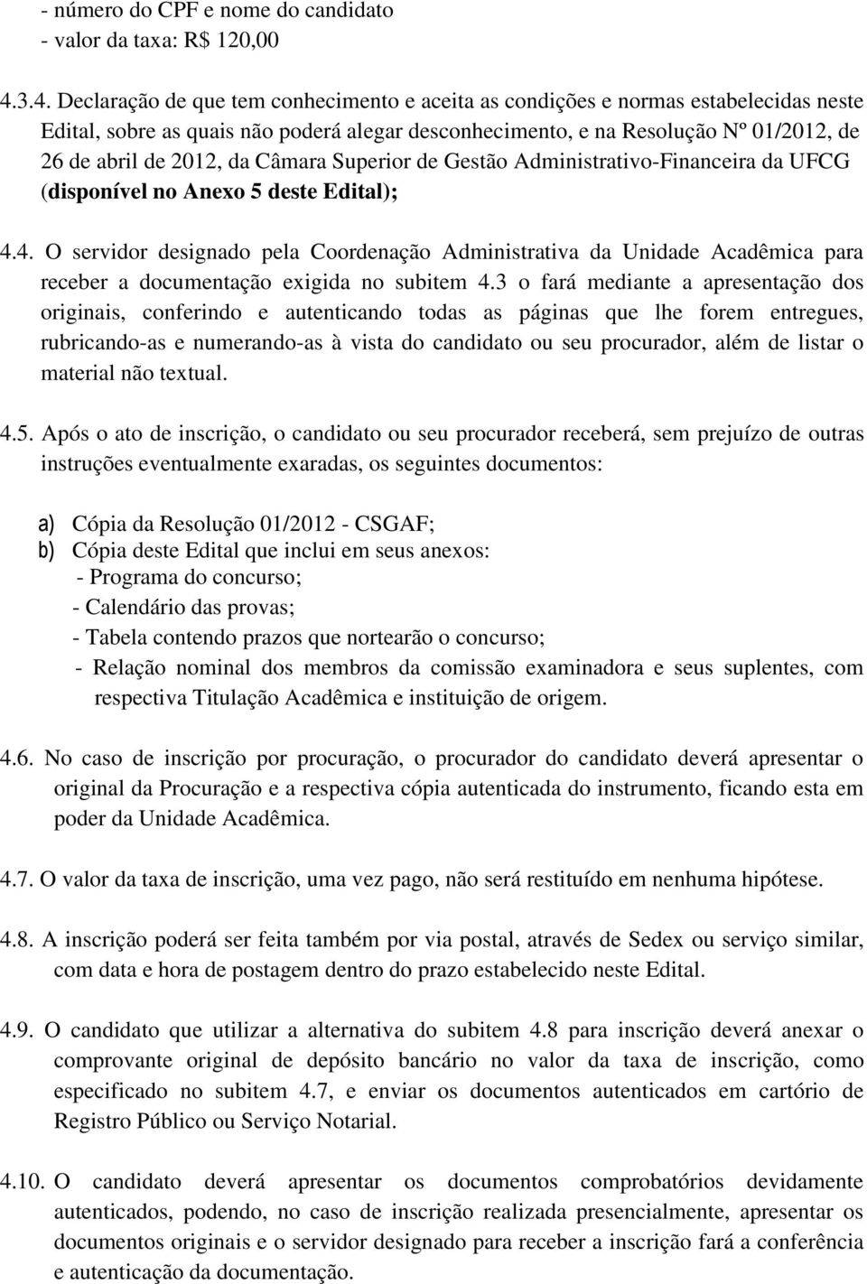 da Câmara Superior de Gestão Administrativo-Financeira da UFCG (disponível no Anexo 5 deste Edital); 4.