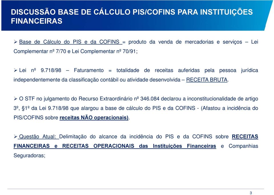 O STF no julgamento do Recurso Extraordinário nº 346.084 declarou a inconstitucionalidade de artigo 3º, 1º da Lei 9.