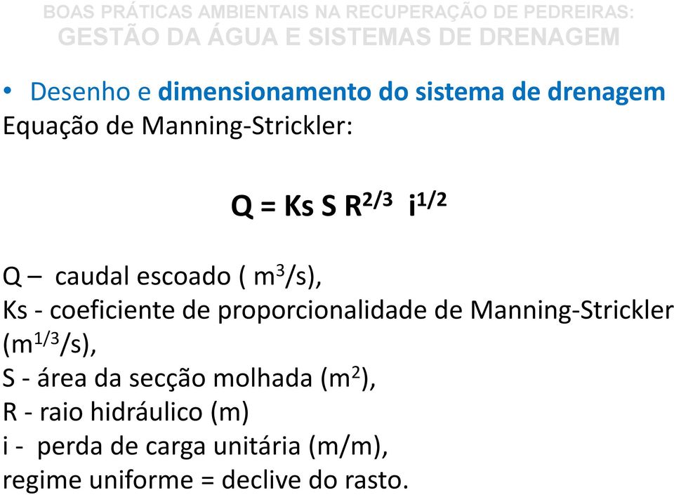 proporcionalidade de Manning-Strickler (m 1/3 /s), S - área da secção molhada (m