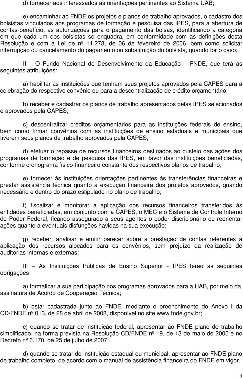 definições desta Resolução e com a Lei de nº 11.