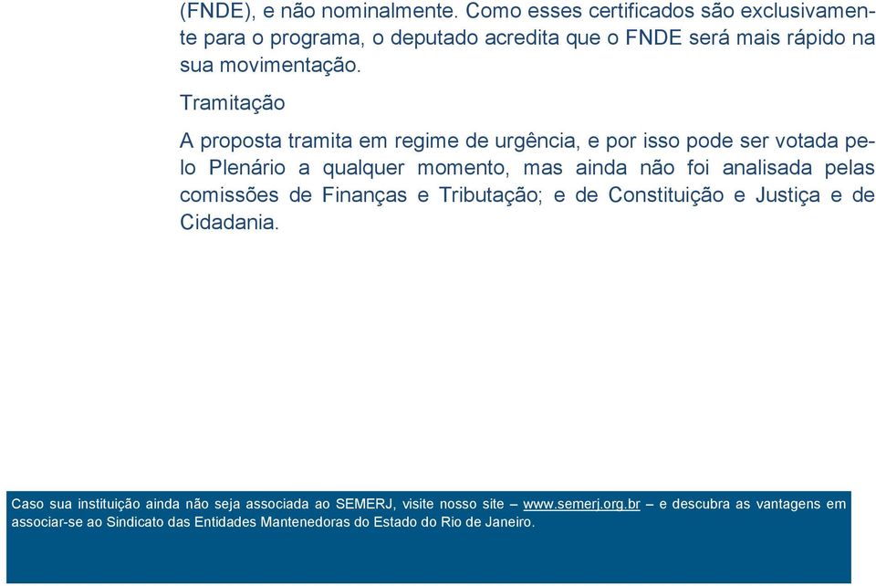 Tramitação A proposta tramita em regime de urgência, e por isso pode ser votada pelo Plenário a qualquer momento, mas ainda não foi analisada