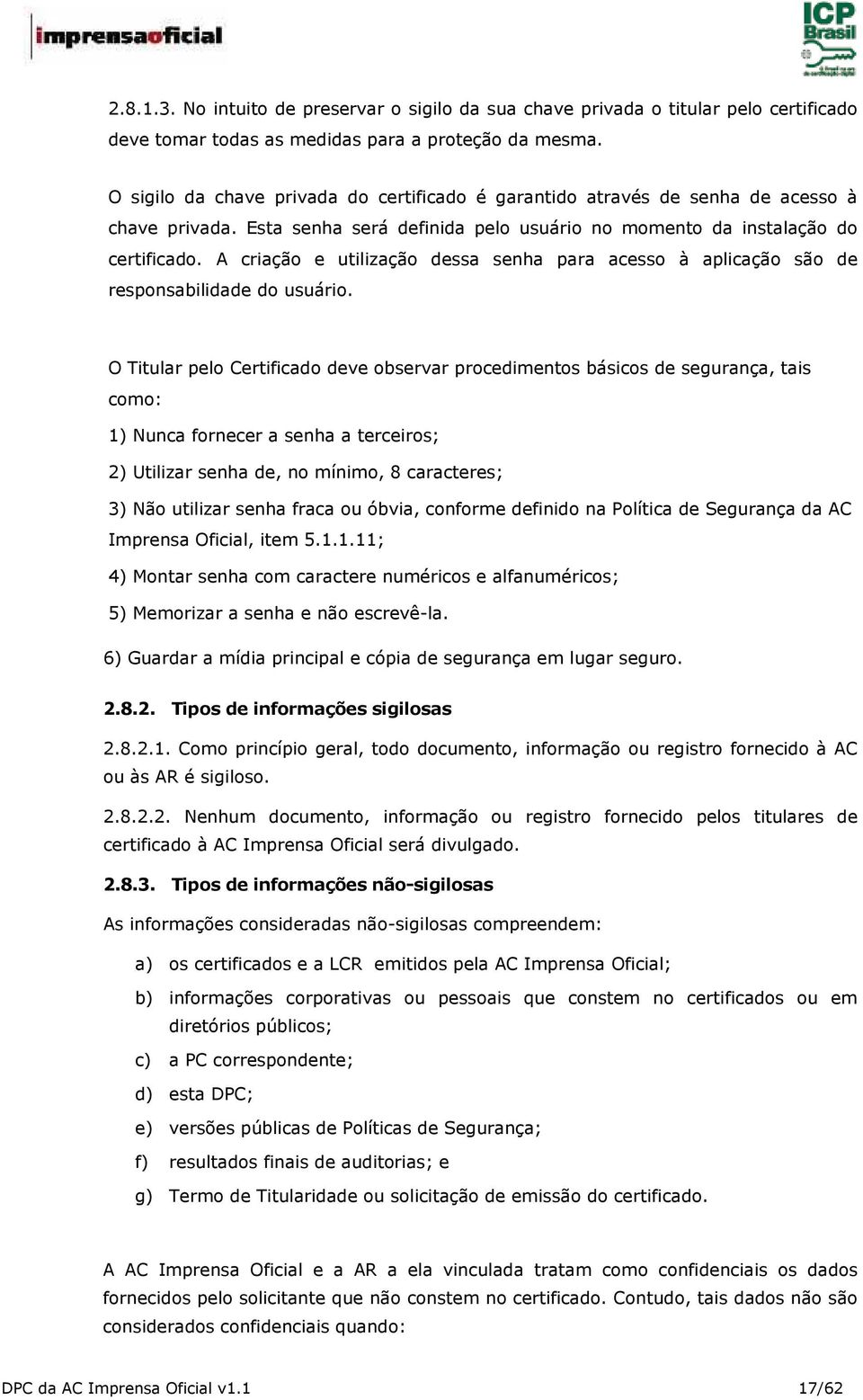 A criação e utilização dessa senha para acesso à aplicação são de responsabilidade do usuário.