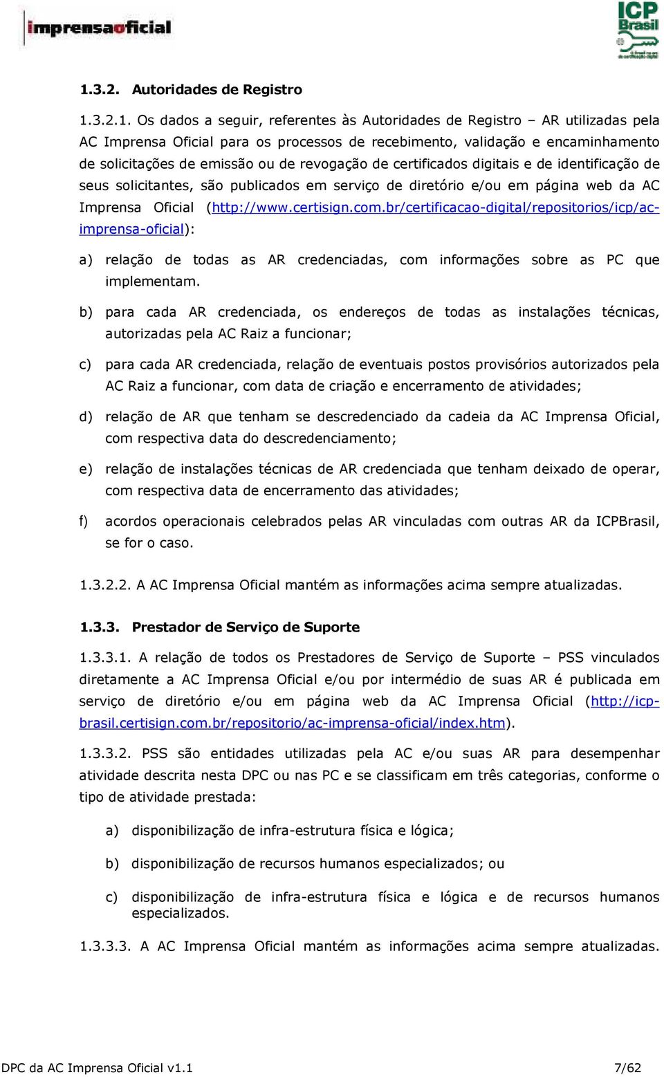 certisign.com.br/certificacao-digital/repositorios/icp/acimprensa-oficial): a) relação de todas as AR credenciadas, com informações sobre as PC que implementam.
