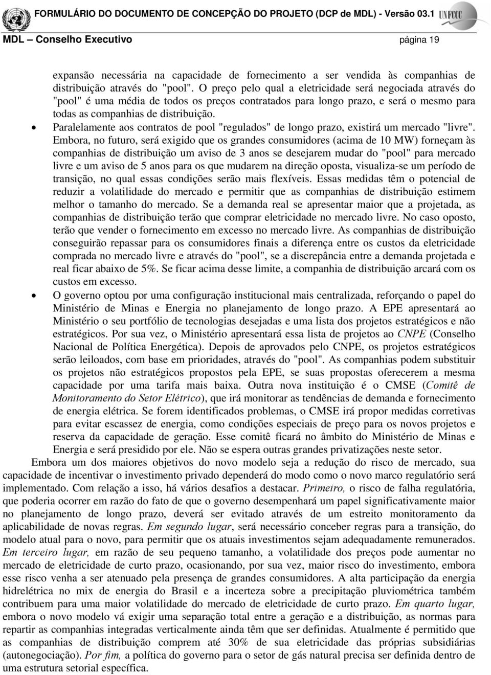 Paralelamente aos contratos de pool "regulados" de longo prazo, existirá um mercado "livre".