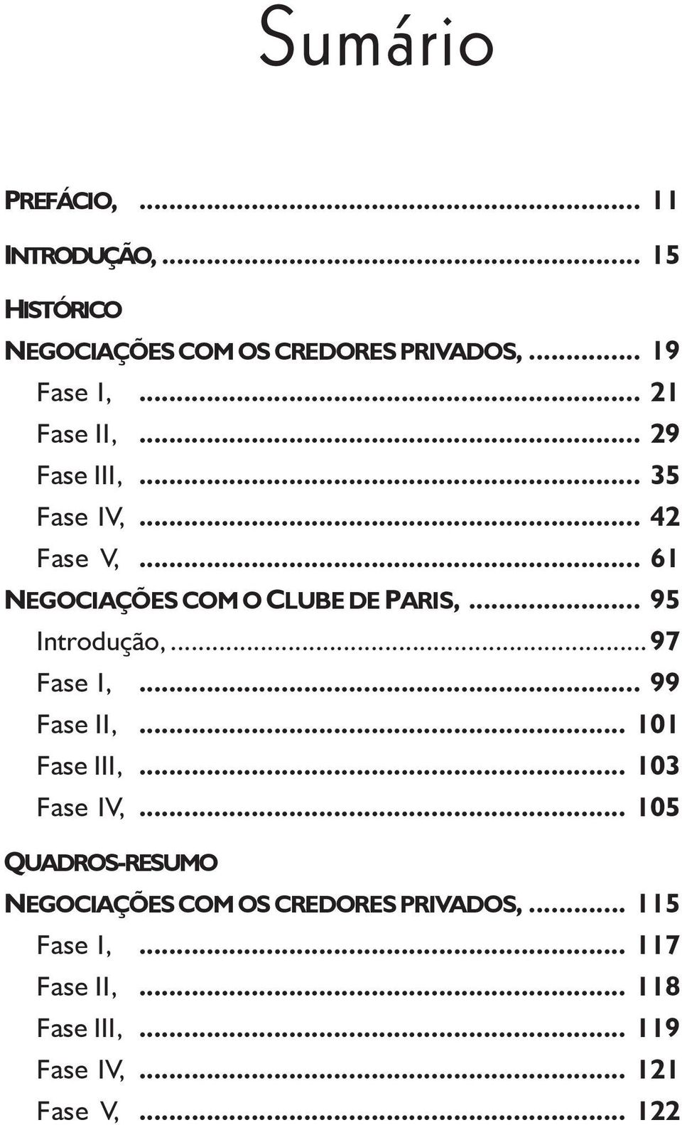 .. 95 Introdução,...97 Fase I,... 99 Fase II,... 101 Fase III,... 103 Fase IV,.