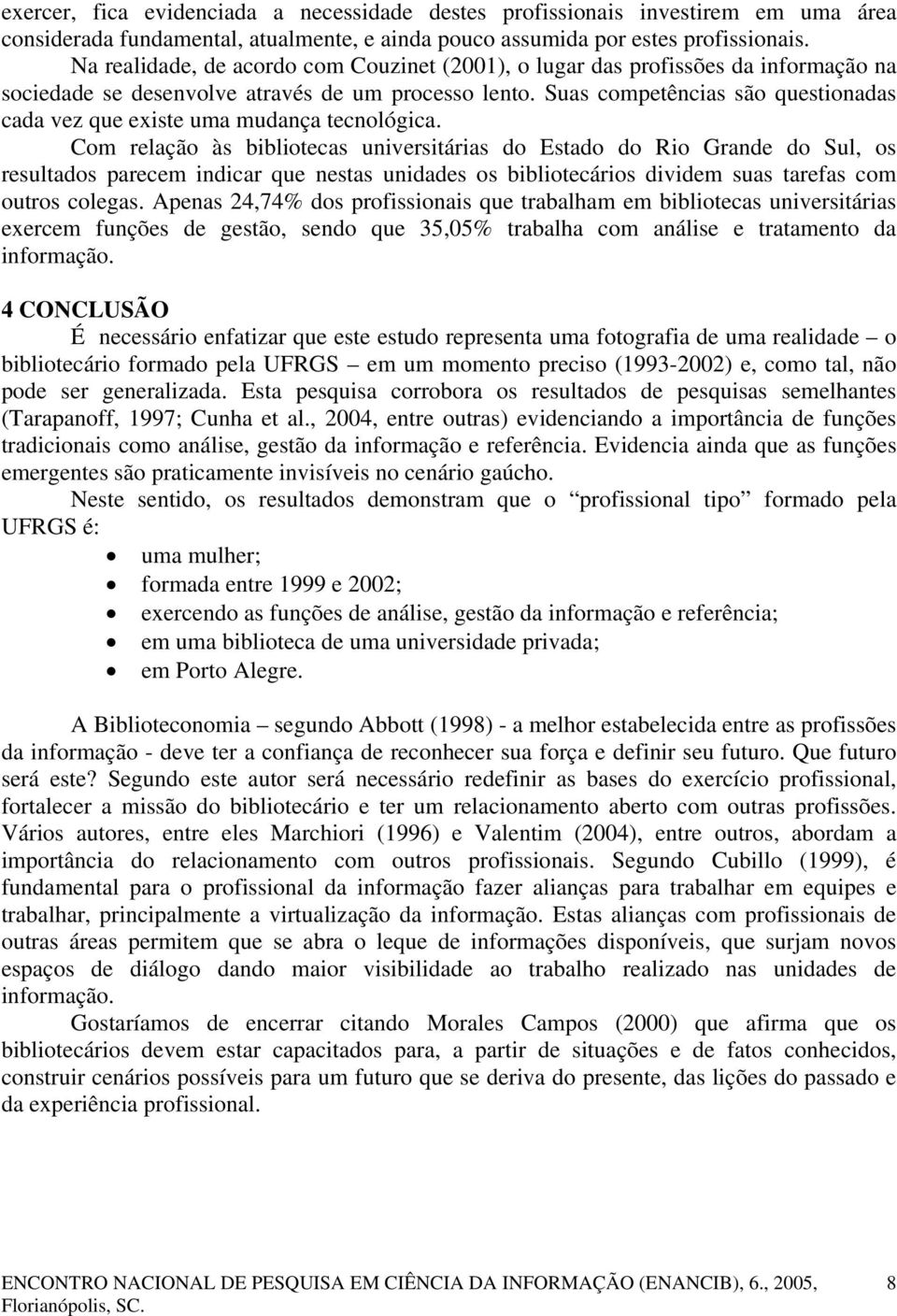 Suas competências são questionadas cada vez que existe uma mudança tecnológica.