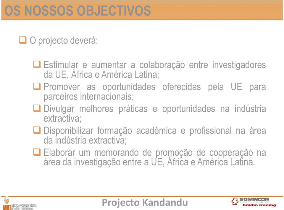 práticas e oportunidades na indústria extractiva; Disponibilizar formação académica e profissional na área da