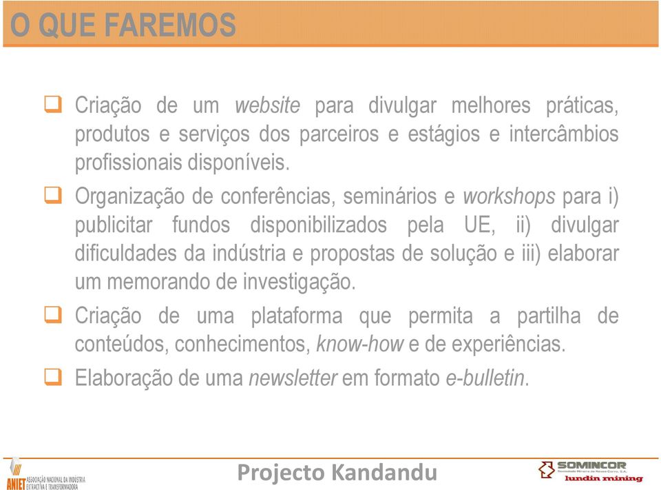 Organização de conferências, seminários e workshops para i) publicitar fundos disponibilizados pela UE, ii) divulgar dificuldades