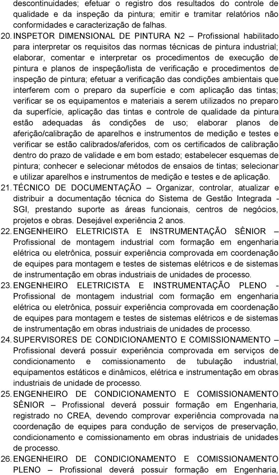 pintura e planos de inspeção/lista de verificação e procedimentos de inspeção de pintura; efetuar a verificação das condições ambientais que interferem com o preparo da superfície e com aplicação das