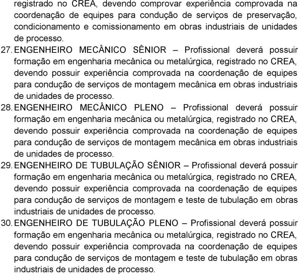 ENGENHEIRO MECÂNICO PLENO Profissional deverá possuir para condução de serviços de montagem mecânica em obras industriais de unidades de processo. 29.