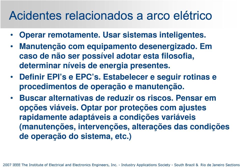 Estabelecer e seguir rotinas e procedimentos de operação e manutenção. Buscar alternativas de reduzir os riscos.