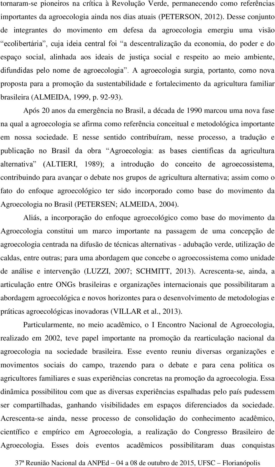 ideais de justiça social e respeito ao meio ambiente, difundidas pelo nome de agroecologia.