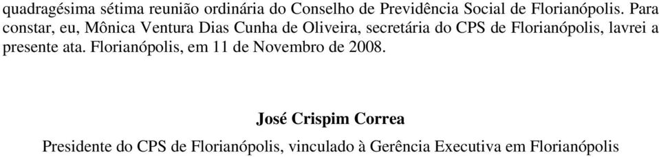 Para constar, eu, Mônica Ventura Dias Cunha de Oliveira, secretária do CPS de