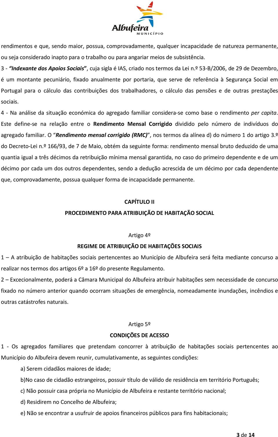 º 53-B/2006, de 29 de Dezembro, é um montante pecuniário, fixado anualmente por portaria, que serve de referência à Segurança Social em Portugal para o cálculo das contribuições dos trabalhadores, o