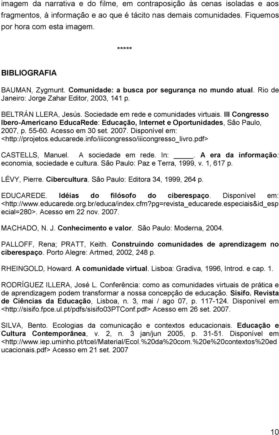 III Congresso Ibero-Americano EducaRede: Educação, Internet e Oportunidades, São Paulo, 2007, p. 55-60. Acesso em 30 set. 2007. Disponível em: <http://projetos.educarede.