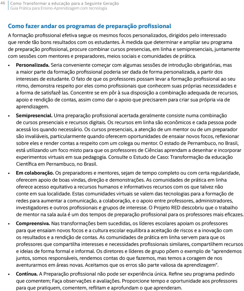 À medida que determinar e ampliar seu programa de preparação profissional, procure combinar cursos presencias, em linha e semipresenciais, juntamente com sessões com mentores e preparadores, meios