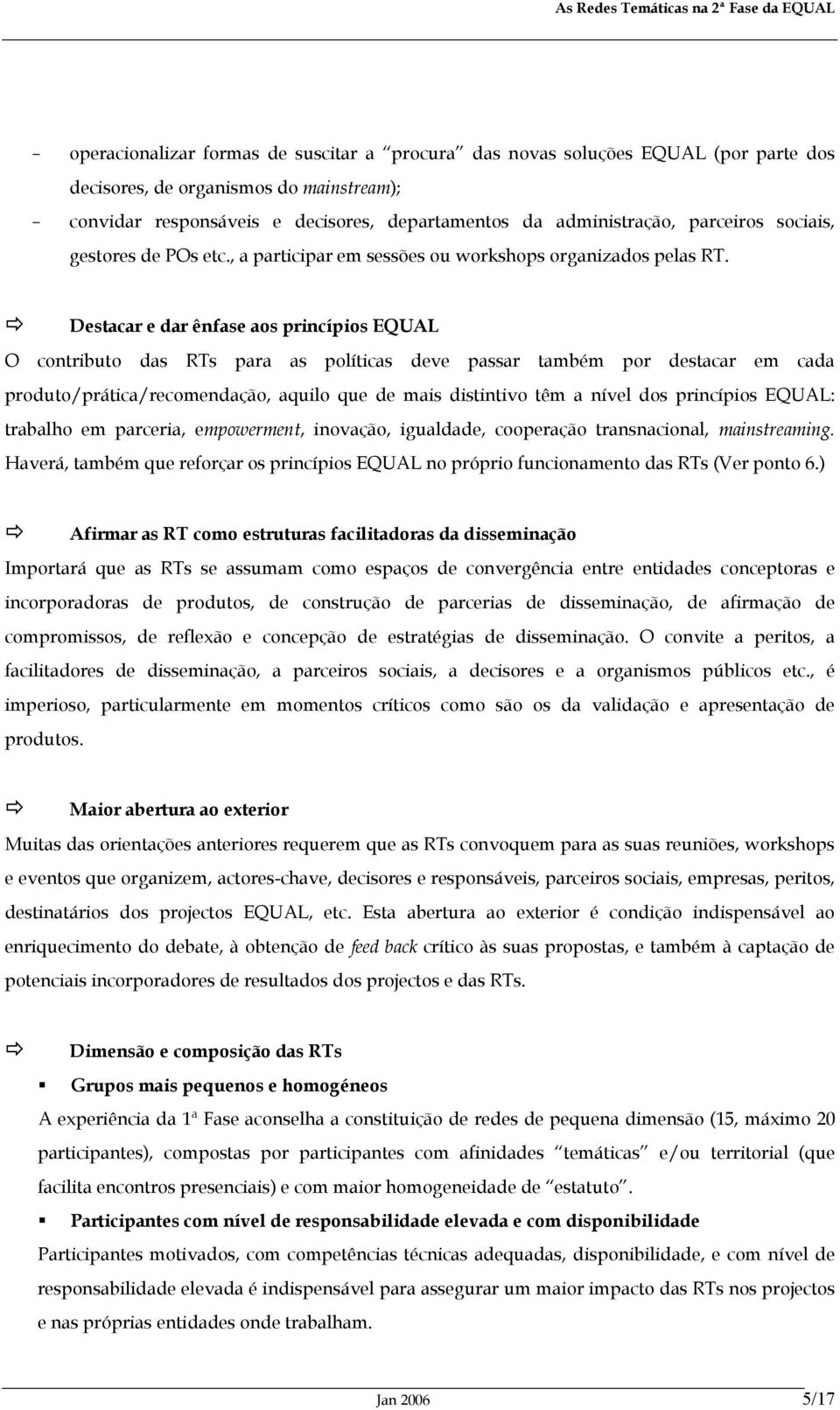 Destacar e dar ênfase aos princípios EQUAL O contributo das RTs para as políticas deve passar também por destacar em cada produto/prática/recomendação, aquilo que de mais distintivo têm a nível dos