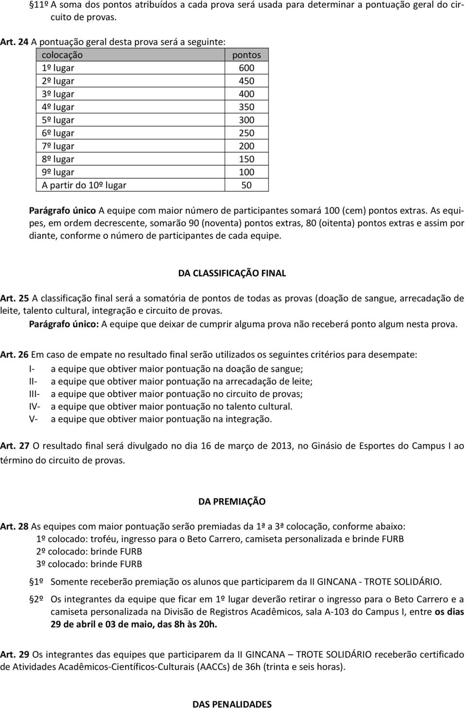 lugar 50 Parágrafo único A equipe com maior número de participantes somará 100 (cem) pontos extras.