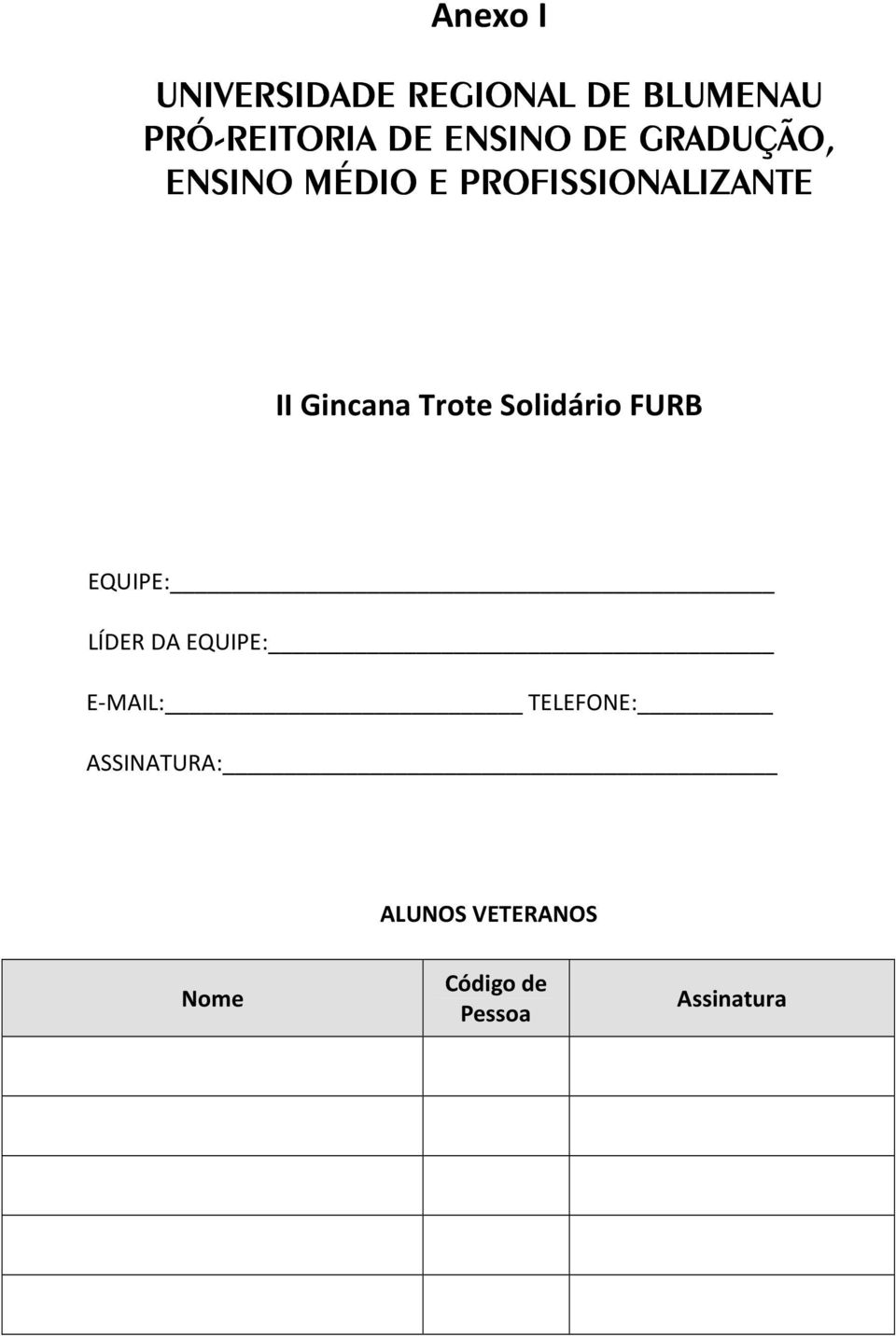 Gincana Trote Solidário FURB EQUIPE: LÍDER DA EQUIPE: E-MAIL: