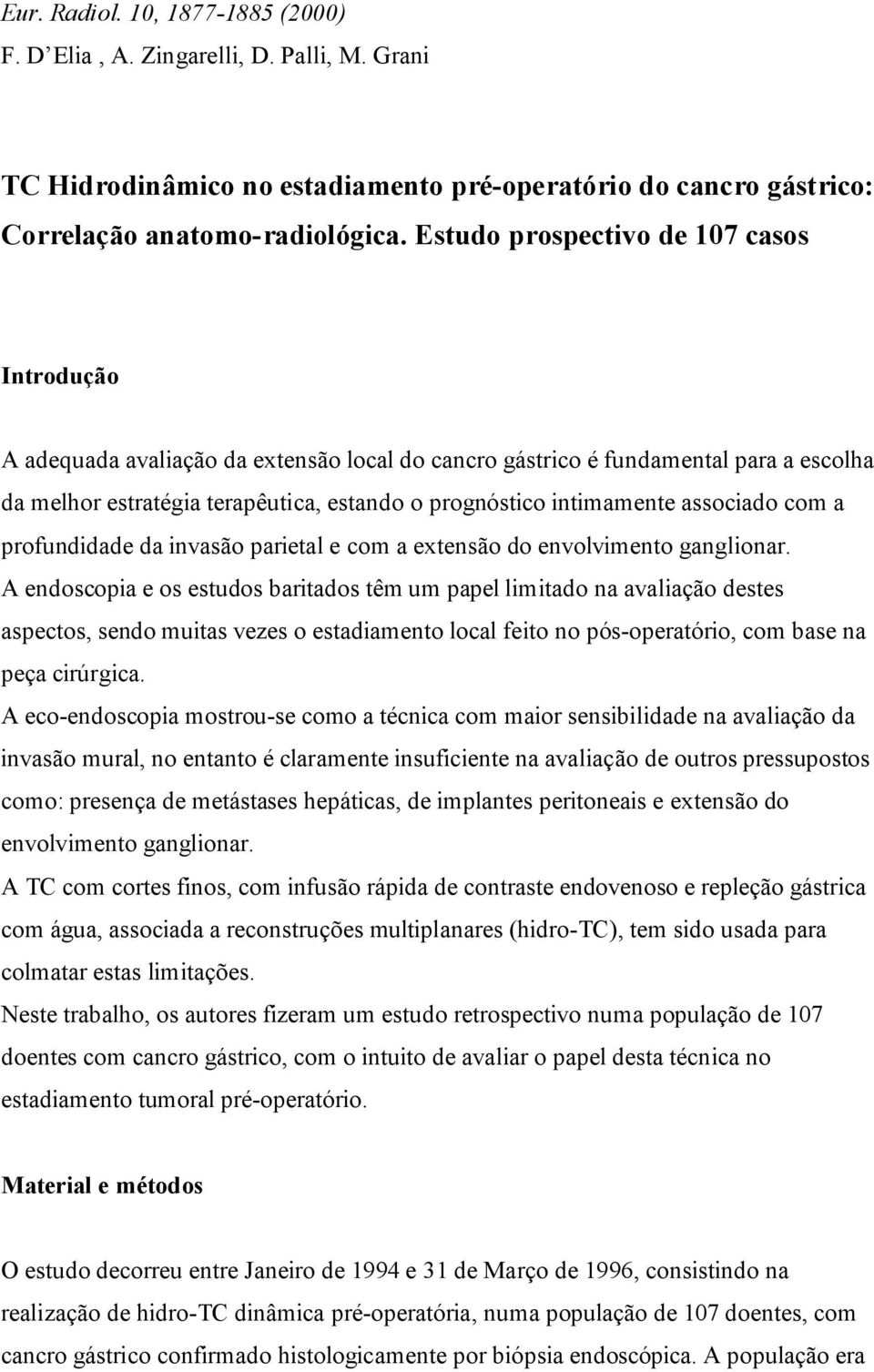 associado com a profundidade da invasão parietal e com a extensão do envolvimento ganglionar.