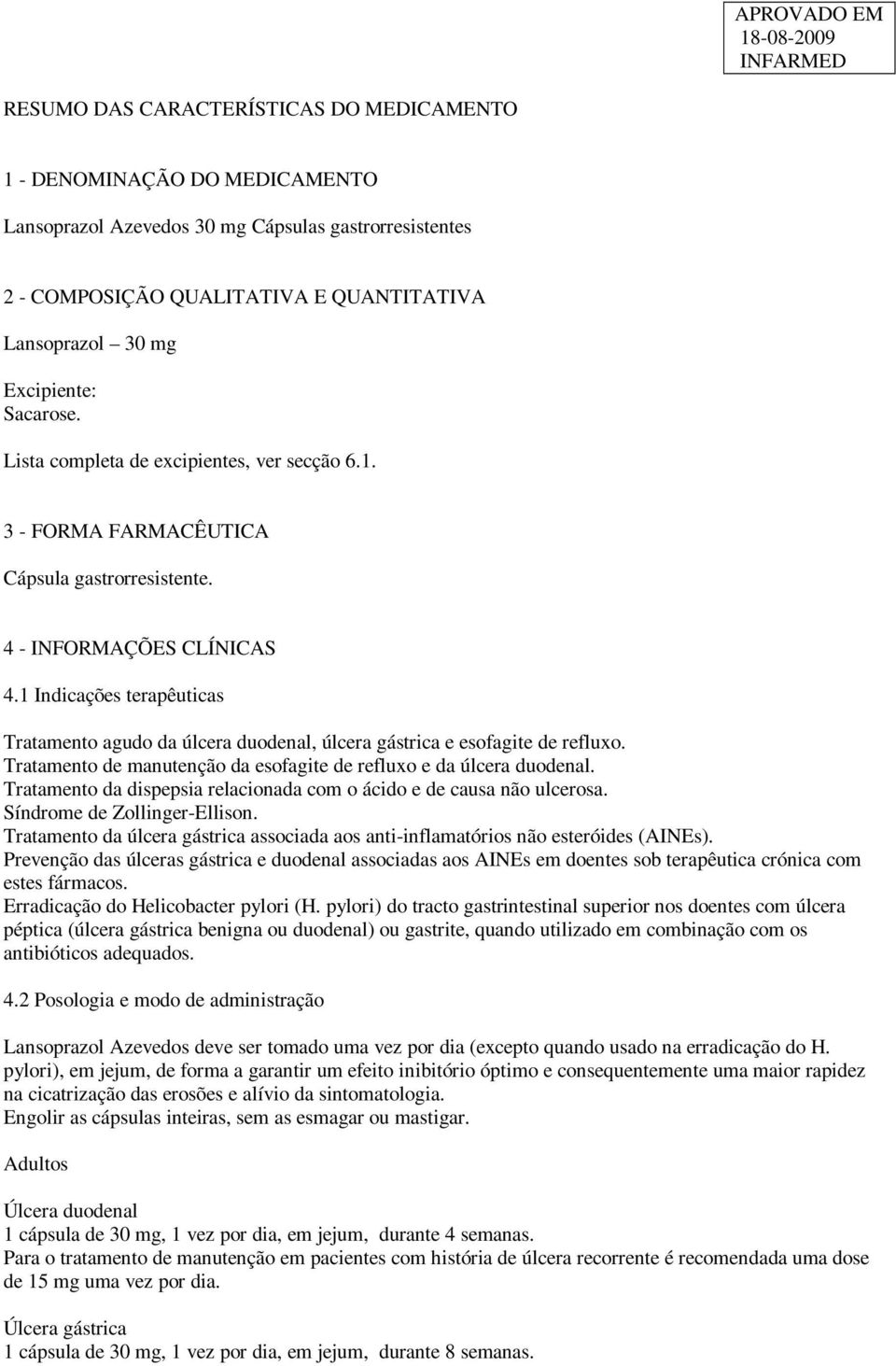 1 Indicações terapêuticas Tratamento agudo da úlcera duodenal, úlcera gástrica e esofagite de refluxo. Tratamento de manutenção da esofagite de refluxo e da úlcera duodenal.